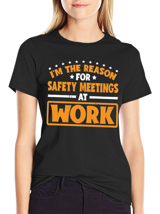 Funny Safety Meeting T-Shirt - Im the Reason