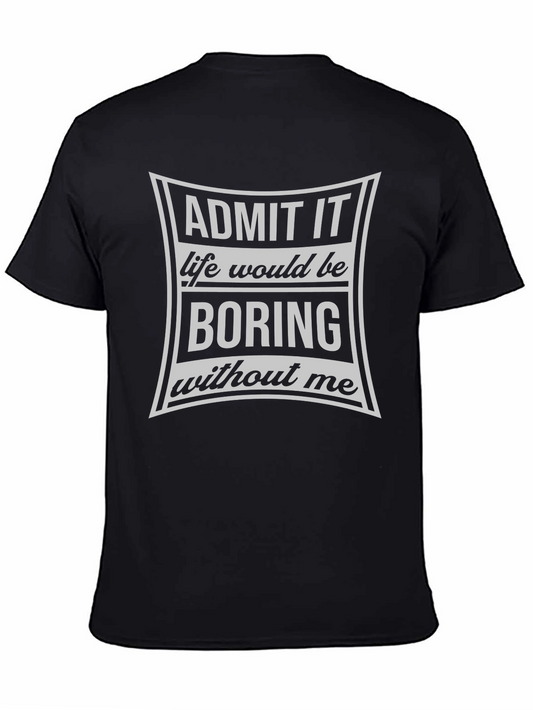 Admit It Life Would Be Boring T-Shirt