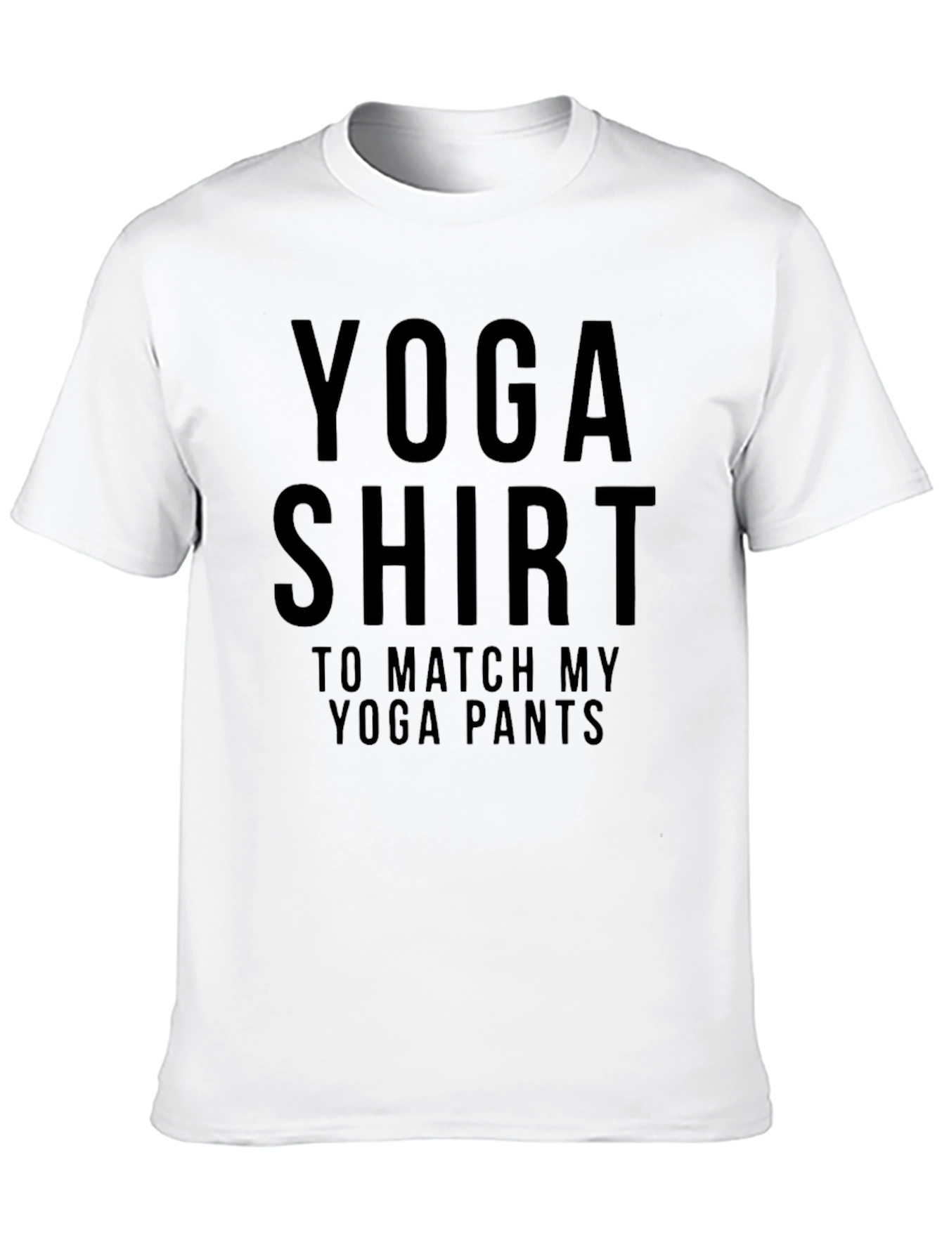 Yoga Shirt To Match My Yoga Pants Funny Tee