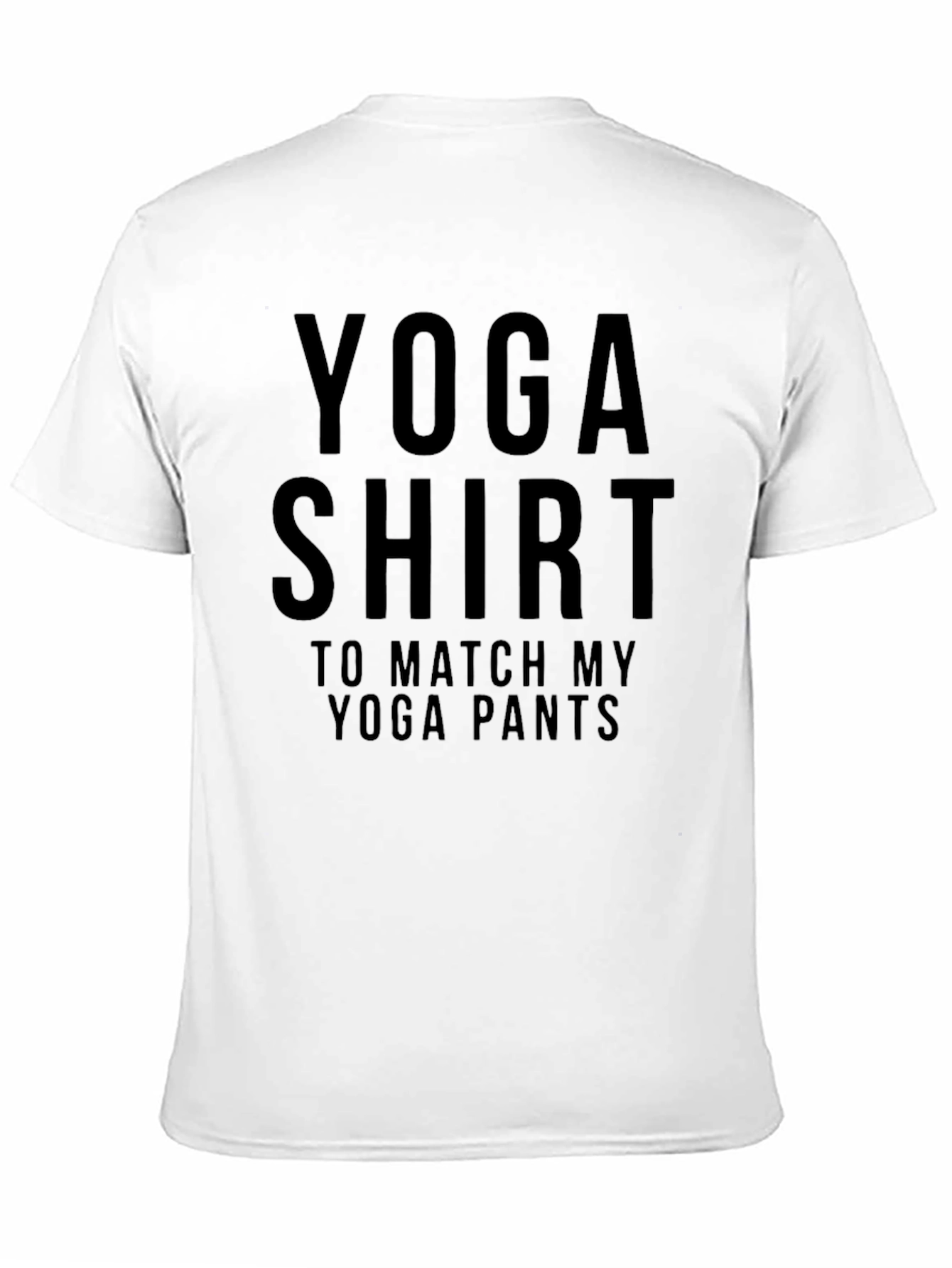 Yoga Shirt To Match My Yoga Pants Funny Tee