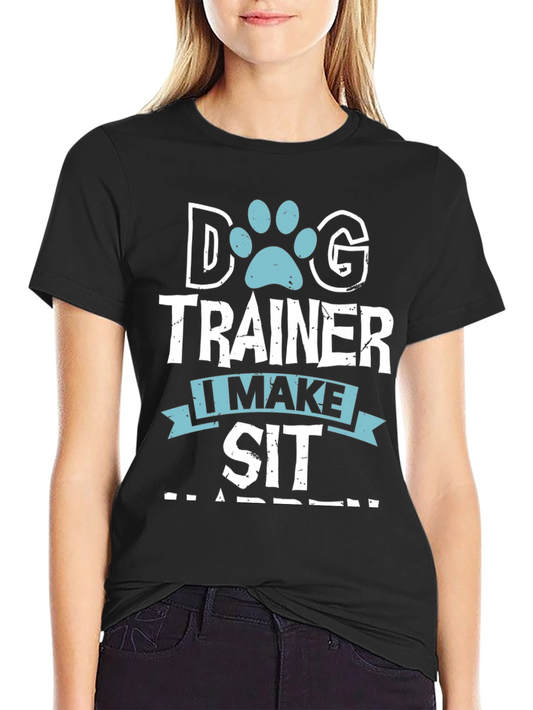 Dog Trainer T-Shirt - I Make Sit Happen Funny Dog Lover Tee