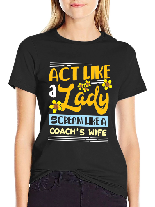 Act Like a Lady Coachs Wife T-Shirt