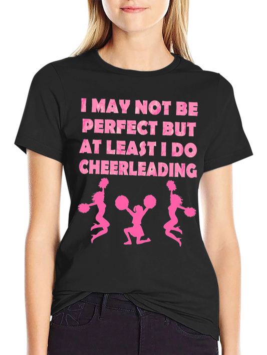 Cheerleading Tee - I May Not Be Perfect