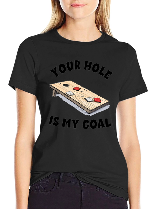 Cornhole T-Shirt: Your Hole Is My Goal