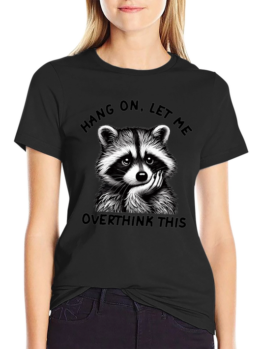 Hang On Let Me Overthink This Raccoon Graphic Tee