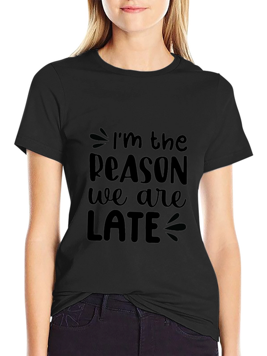 Funny Im The Reason We Are Late Black T-Shirt
