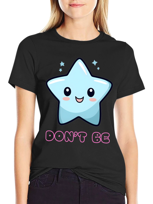 Cute Star Graphic T-Shirt - Dont Be