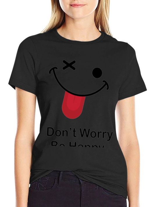 Funny Graphic Tee - Dont Worry Be Happy!