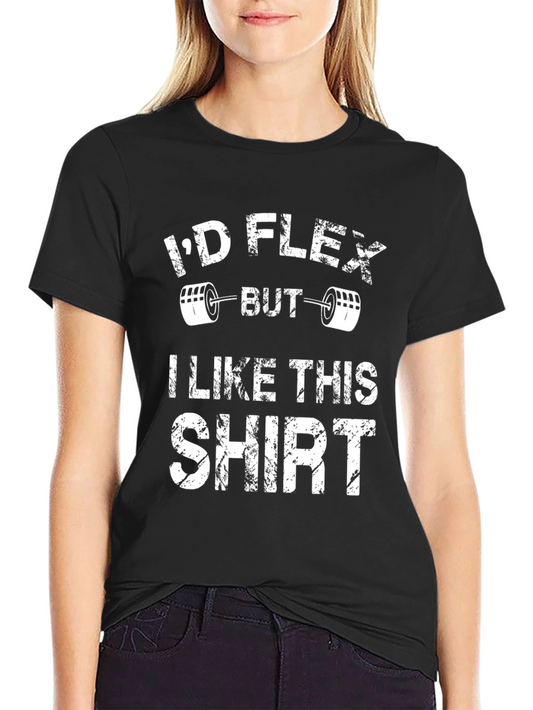 Funny Workout Shirt: Id Flex But I Like This Shirt