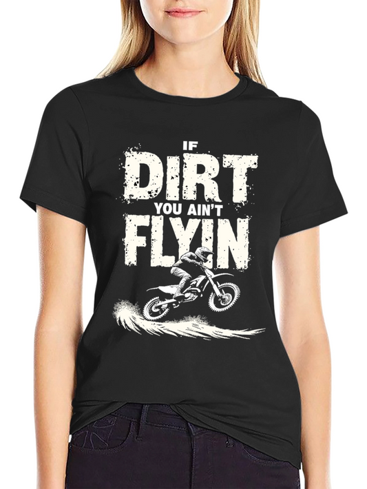 Dirt Bike Graphic Tee - If Dirt You Aint Flyin