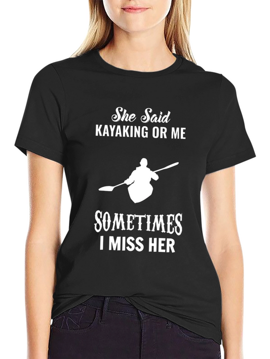 Kayaking T-Shirt: She Said Kayaking or Me