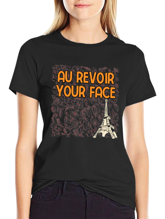 Au Revoir Your Face T-Shirt - Eiffel Tower Graphic Tee