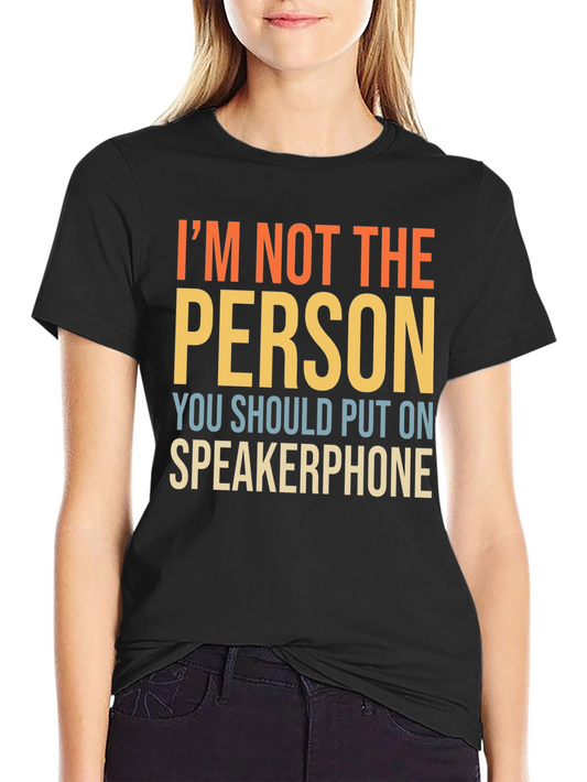 Im Not The Person Speakerphone Funny T-Shirt