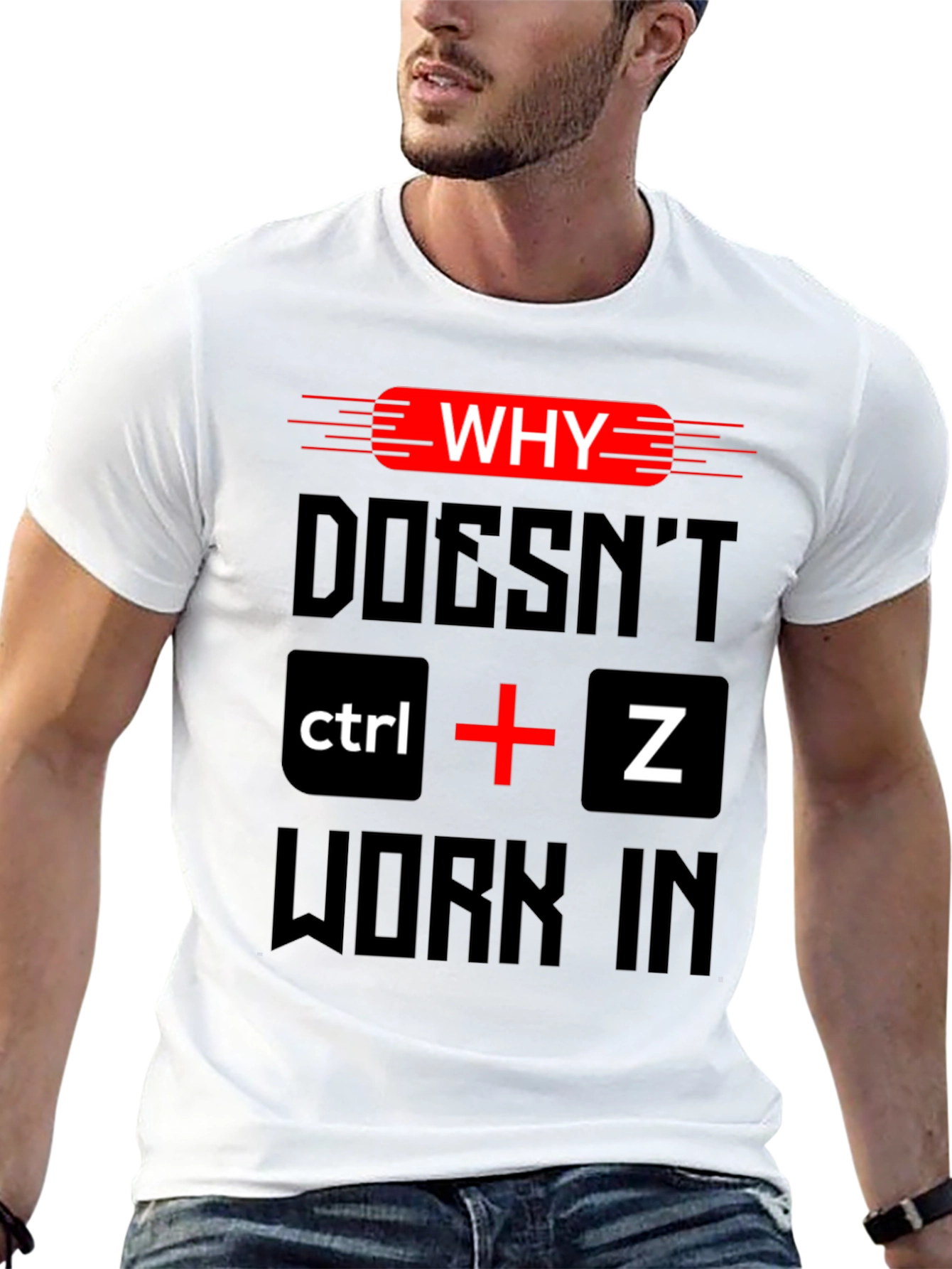 Why Doesnt Ctrl + Z Work T-Shirt