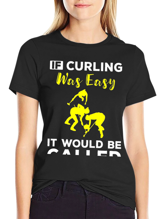 Funny Curling T-Shirt - If Curling Was Easy...