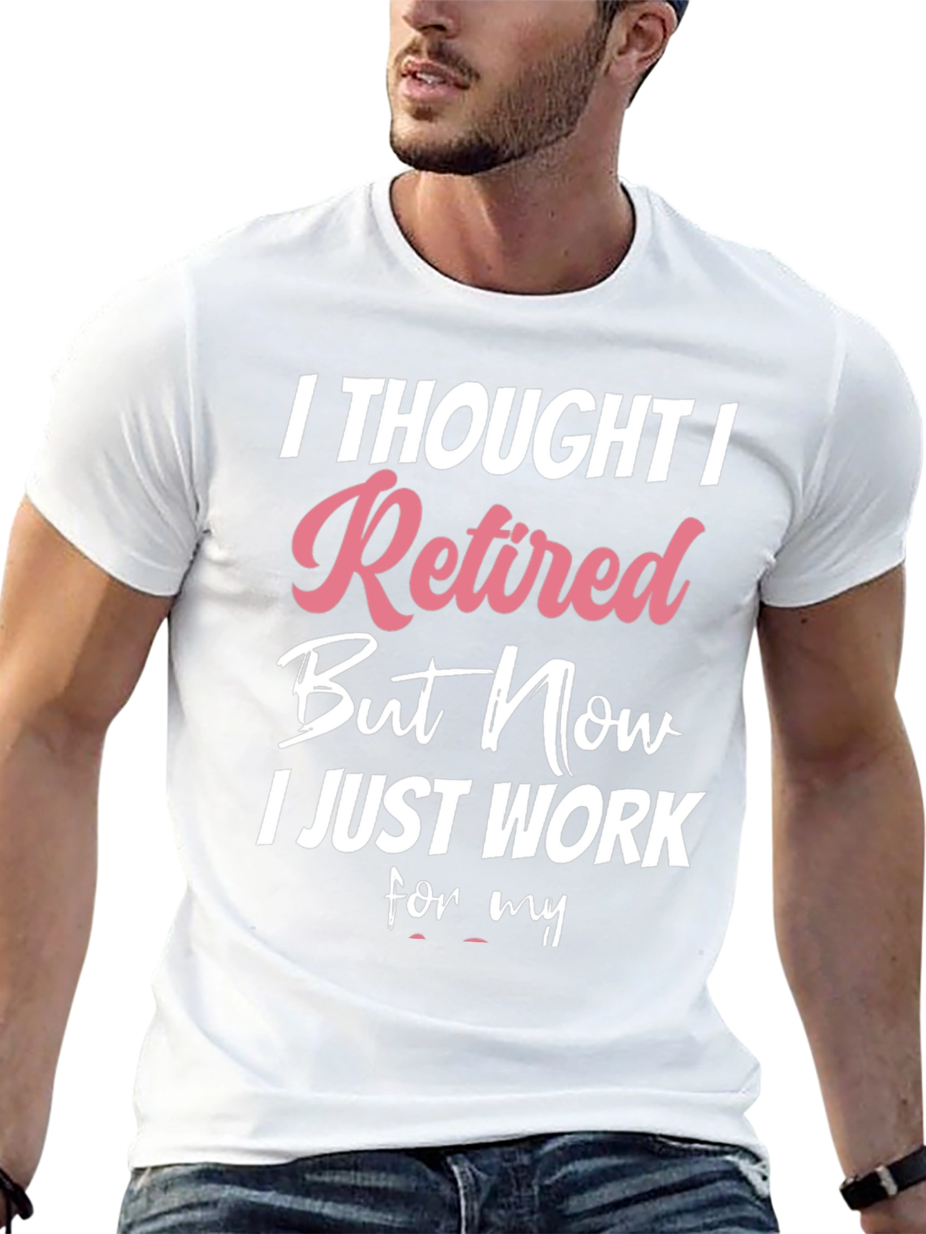 Retired But Now I Work T-Shirt