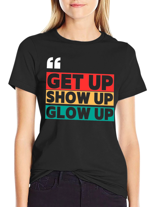 Get Up Show Up Glow Up Graphic Tee
