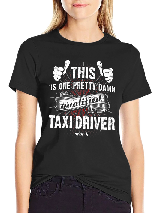 Funny Taxi Driver T-Shirt Gift - Qualified Humor Tee