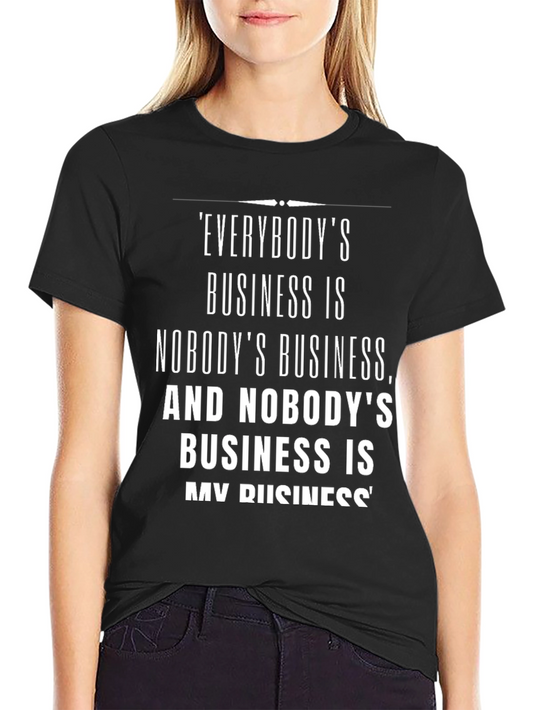Everybodys Business T-Shirt: Black Funny Saying Tee