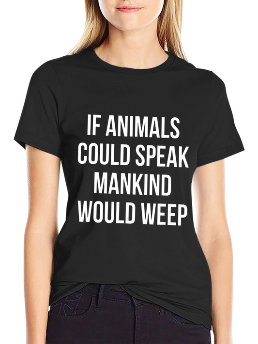 Animals Speak Mankind Would Weep T-Shirt