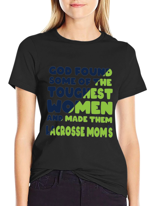 Lacrosse Moms T-Shirt - God Found The Toughest Women