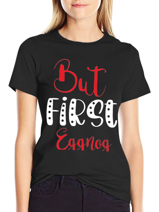 But First Eggnog T-Shirt