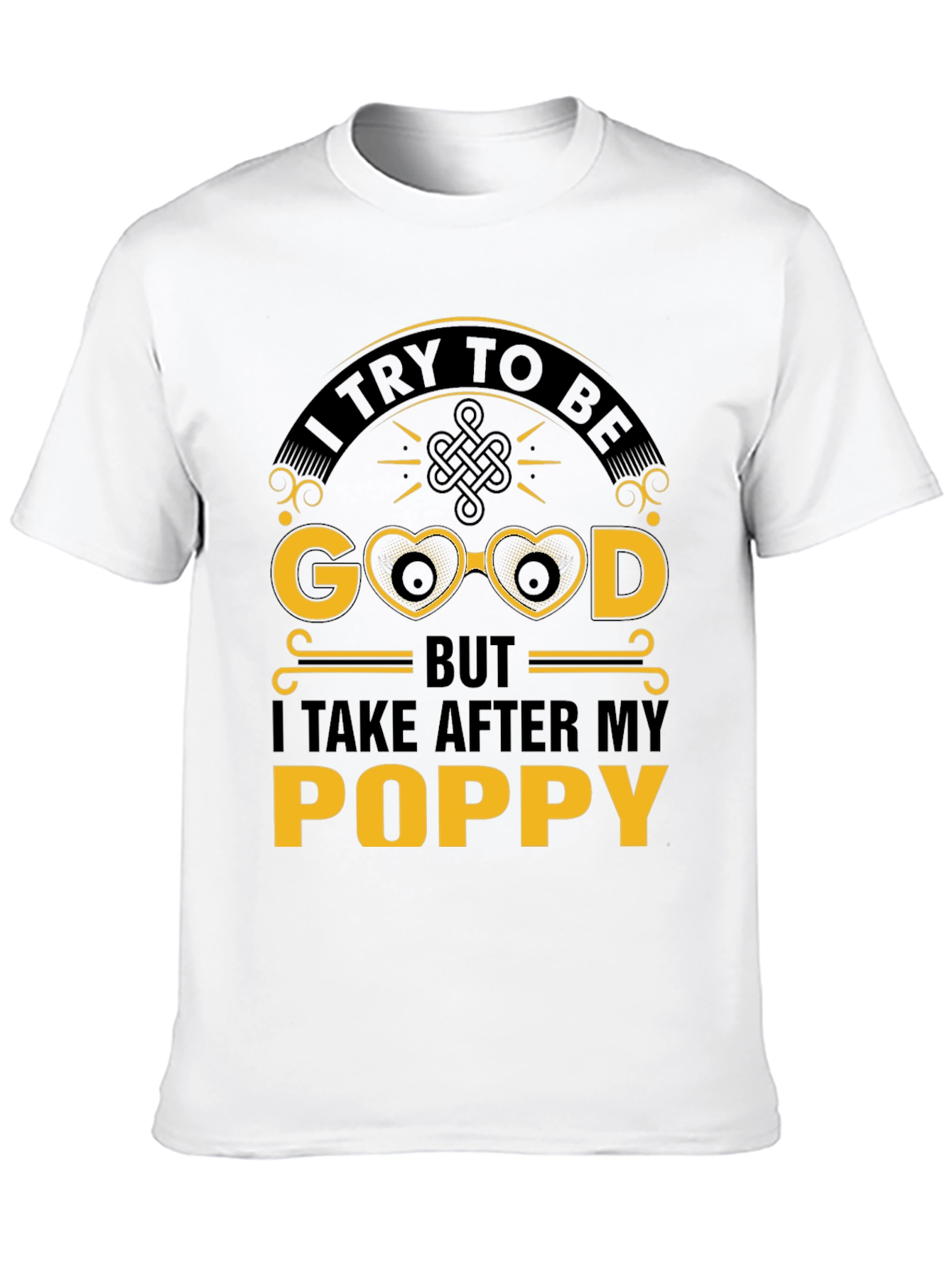 I Try To Be Good After My Poppy T-Shirt