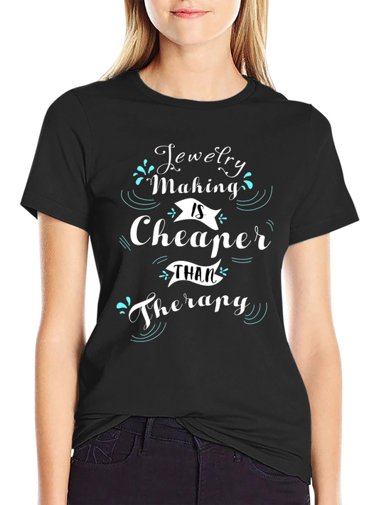Jewelry Making is Cheaper Than Therapy T-Shirt