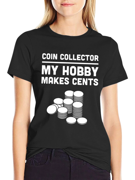 Coin Collector Hobby T-Shirt - Makes Cents!