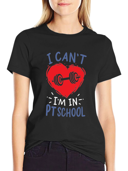 I Cant Im In PT School T-Shirt