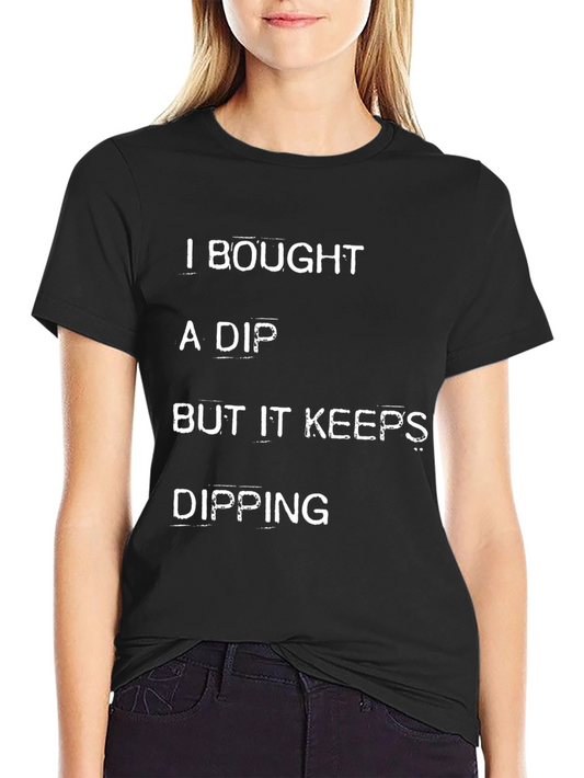 I Bought a Dip T-Shirt - Crypto Stock Market Humor Tee