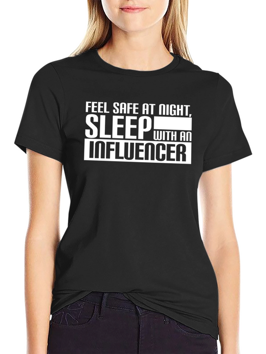 Feel Safe T-Shirt: Sleep With an Influencer Graphic Tee