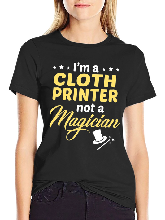Cloth Printer T-Shirt - Not a Magician Funny Tee