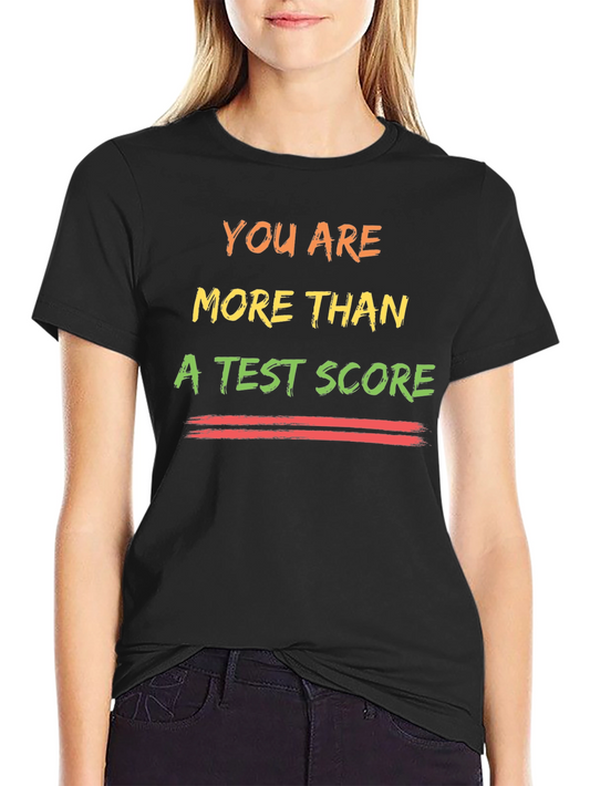 You Are More Than A Test Score T-Shirt