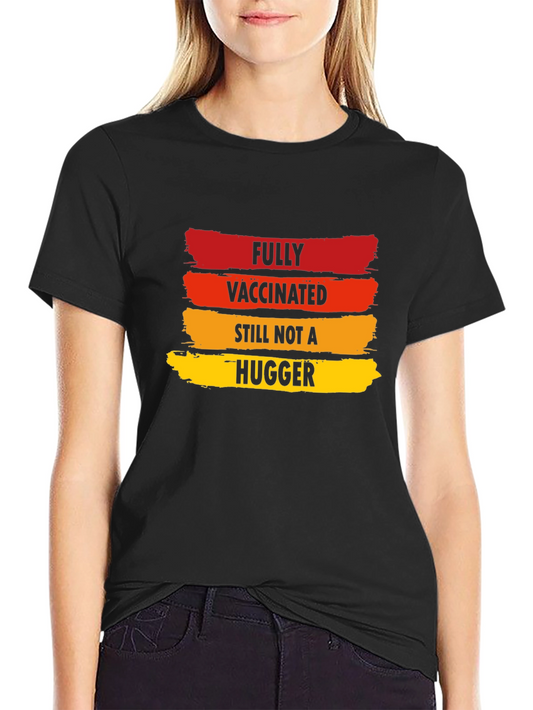 Fully Vaccinated Not A Hugger Novelty T-Shirt