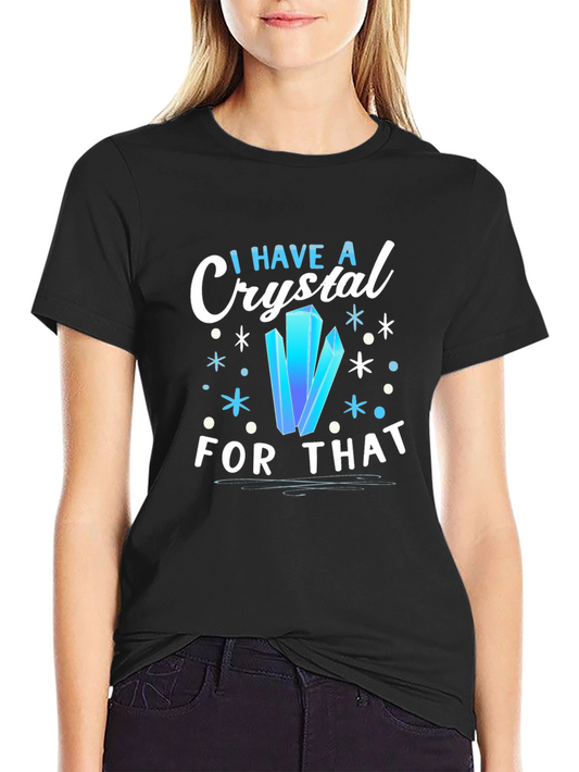 Crystal Healing T-Shirt - I Have A Crystal For That Tee