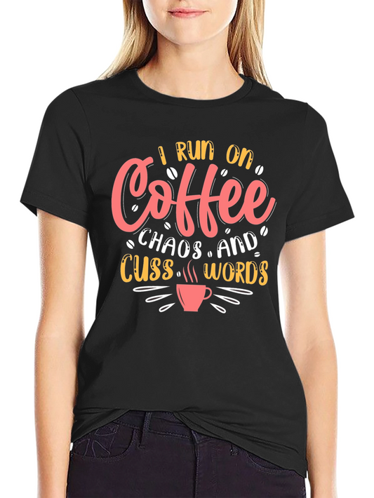 I Run on Coffee Chaos & Cuss Words T-Shirt