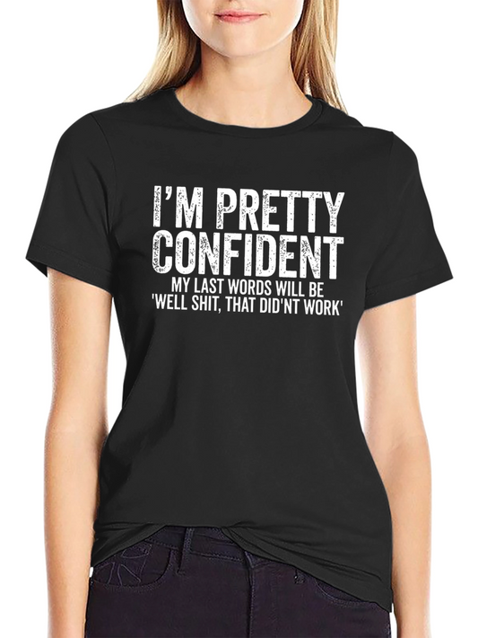 Funny Confident Last Words Graphic Tee