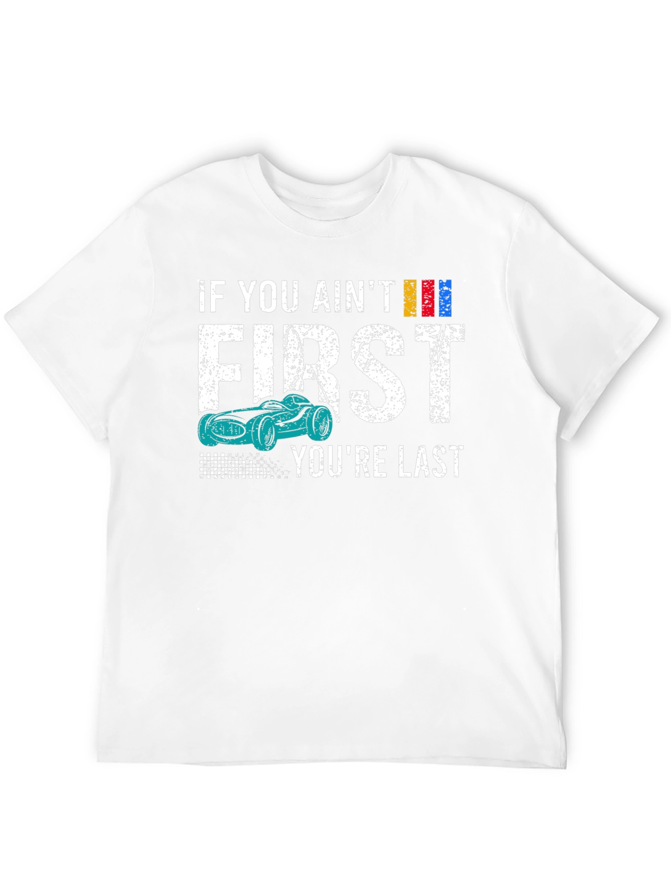 If You Aint First Youre Last T-Shirt