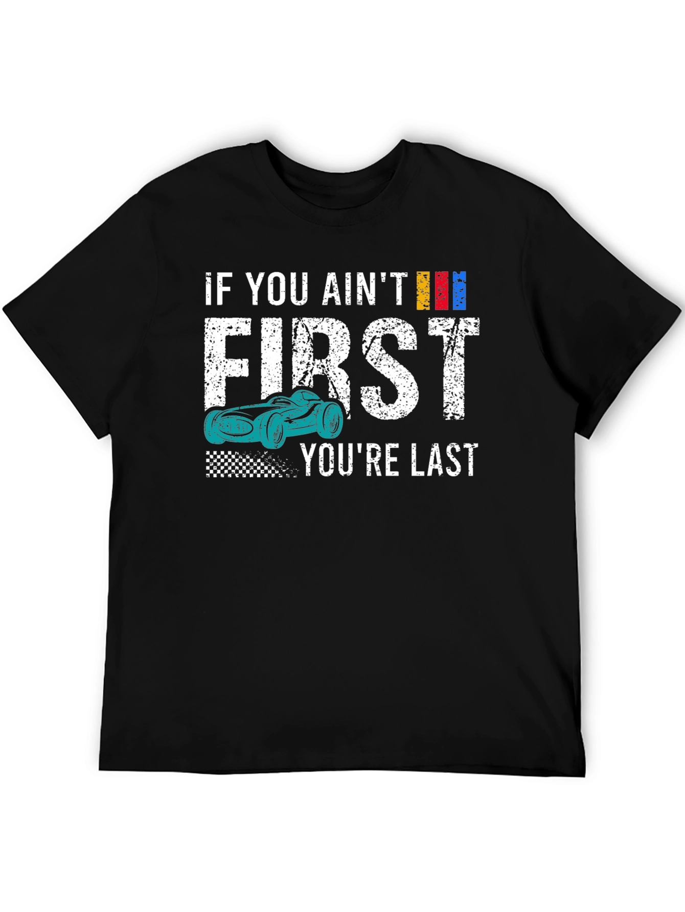 If You Aint First Youre Last T-Shirt