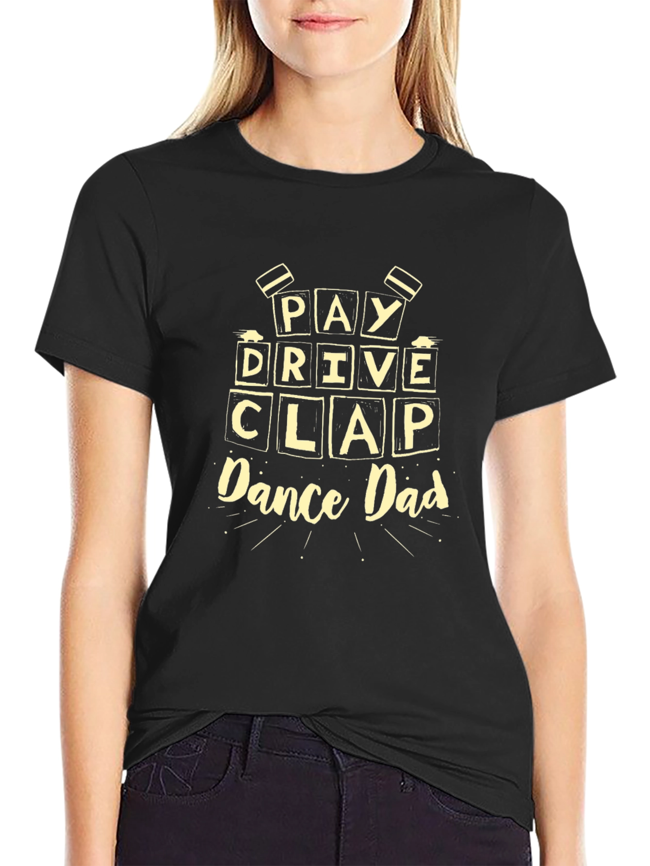 Pay Drive Clap Dance Dad Graphic T-Shirt