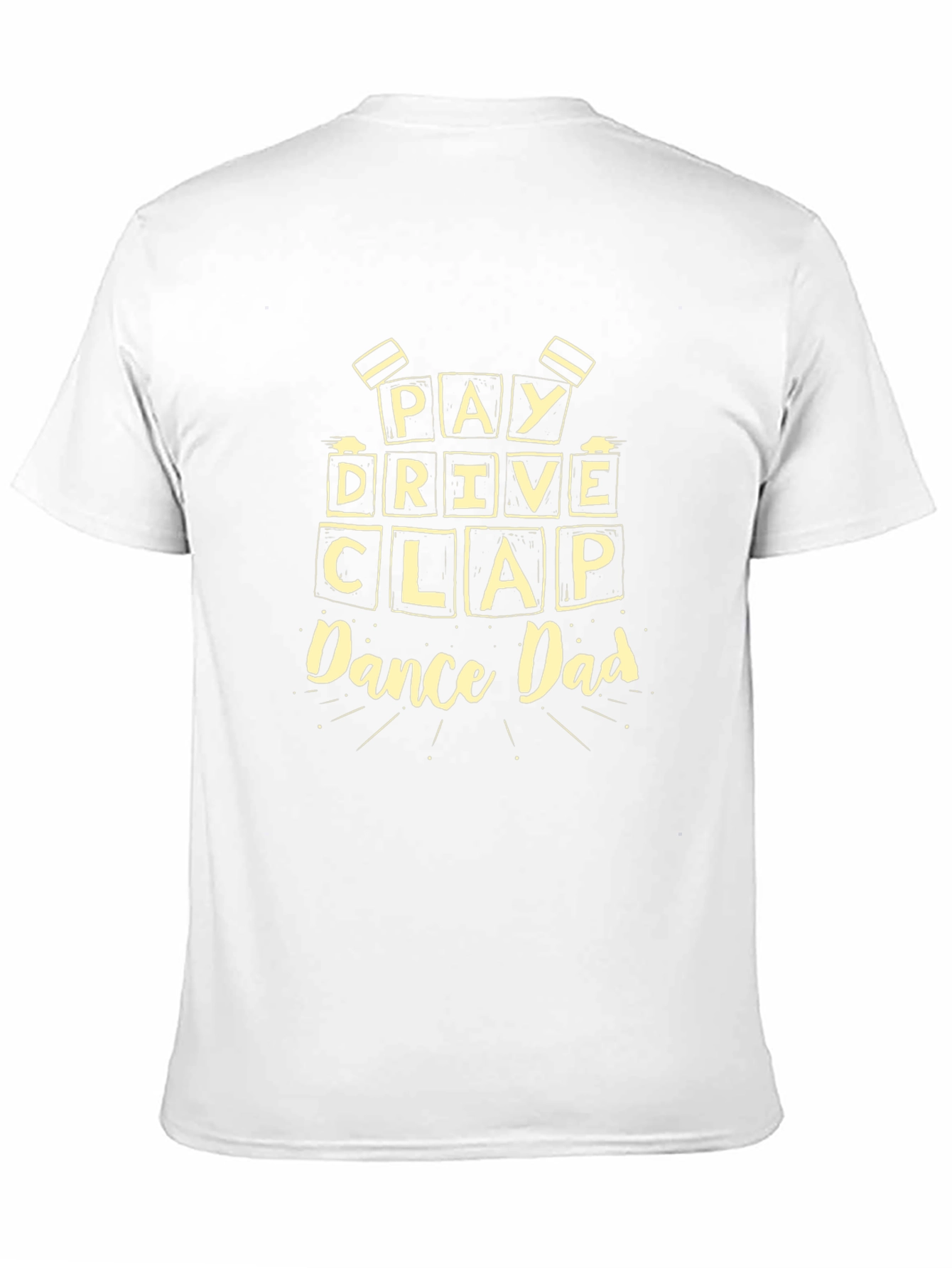 Pay Drive Clap Dance Dad Graphic T-Shirt