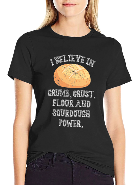 Crumb Crust Flour Sourdough Power T-Shirt