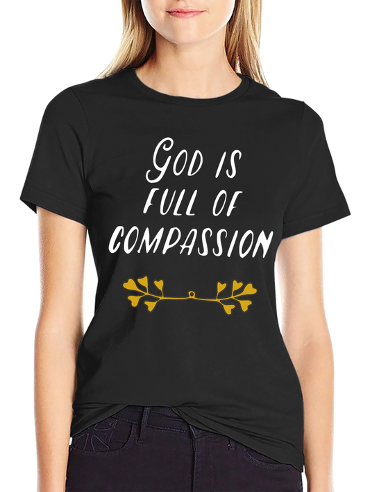 God Is Full Of Compassion T-Shirt