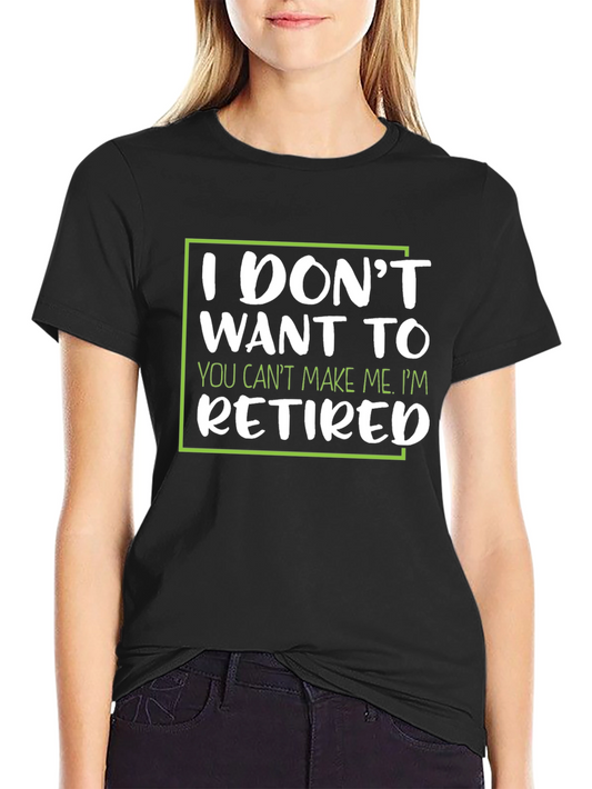 I Dont Want To Retired T-Shirt