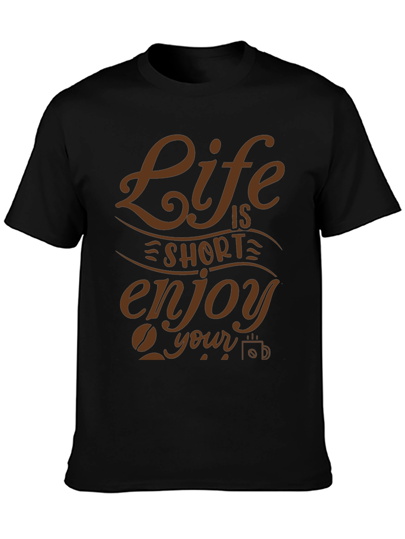 Life is Short Enjoy Your Coffee Graphic T-Shirt