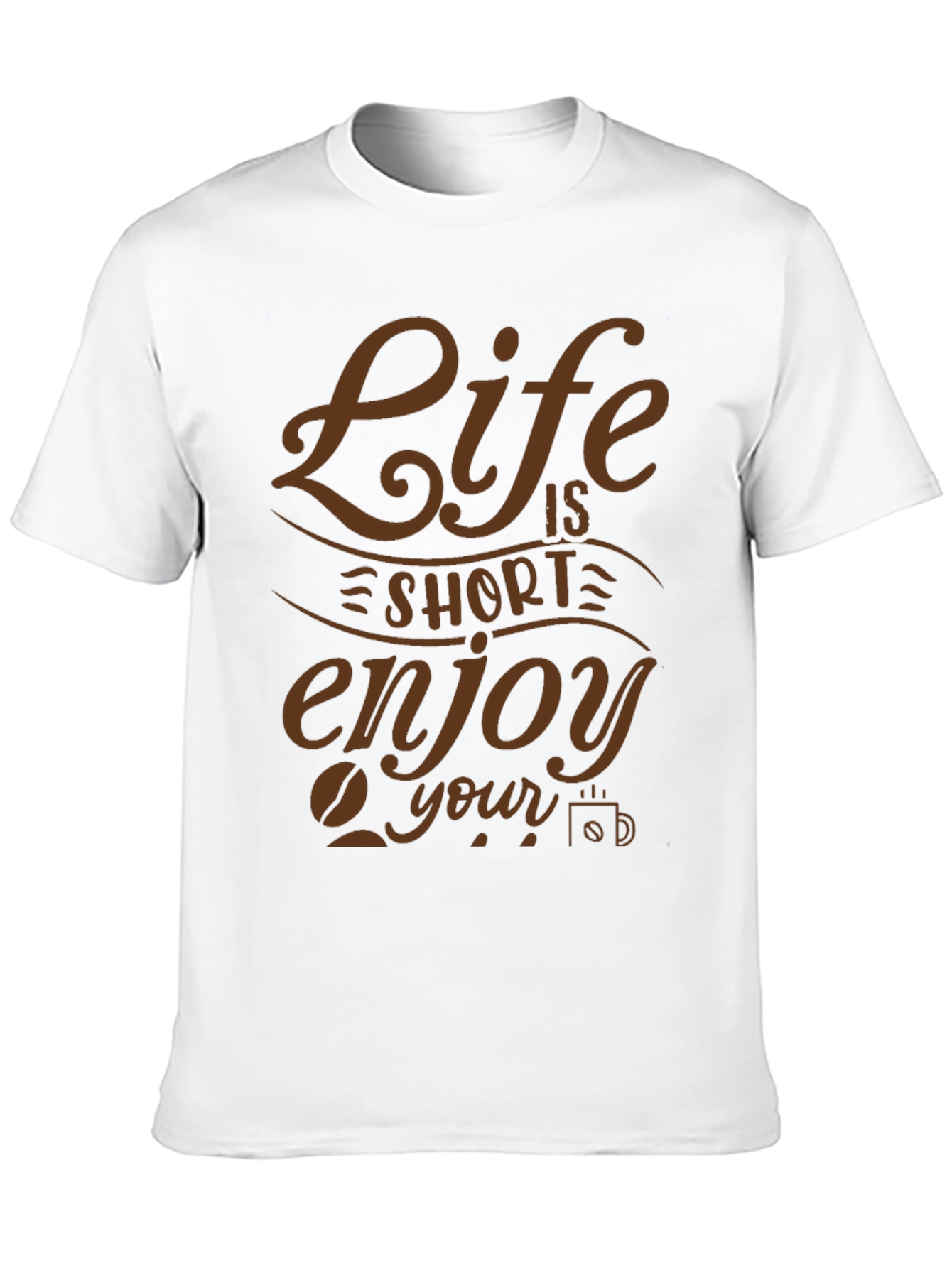 Life is Short Enjoy Your Coffee Graphic T-Shirt
