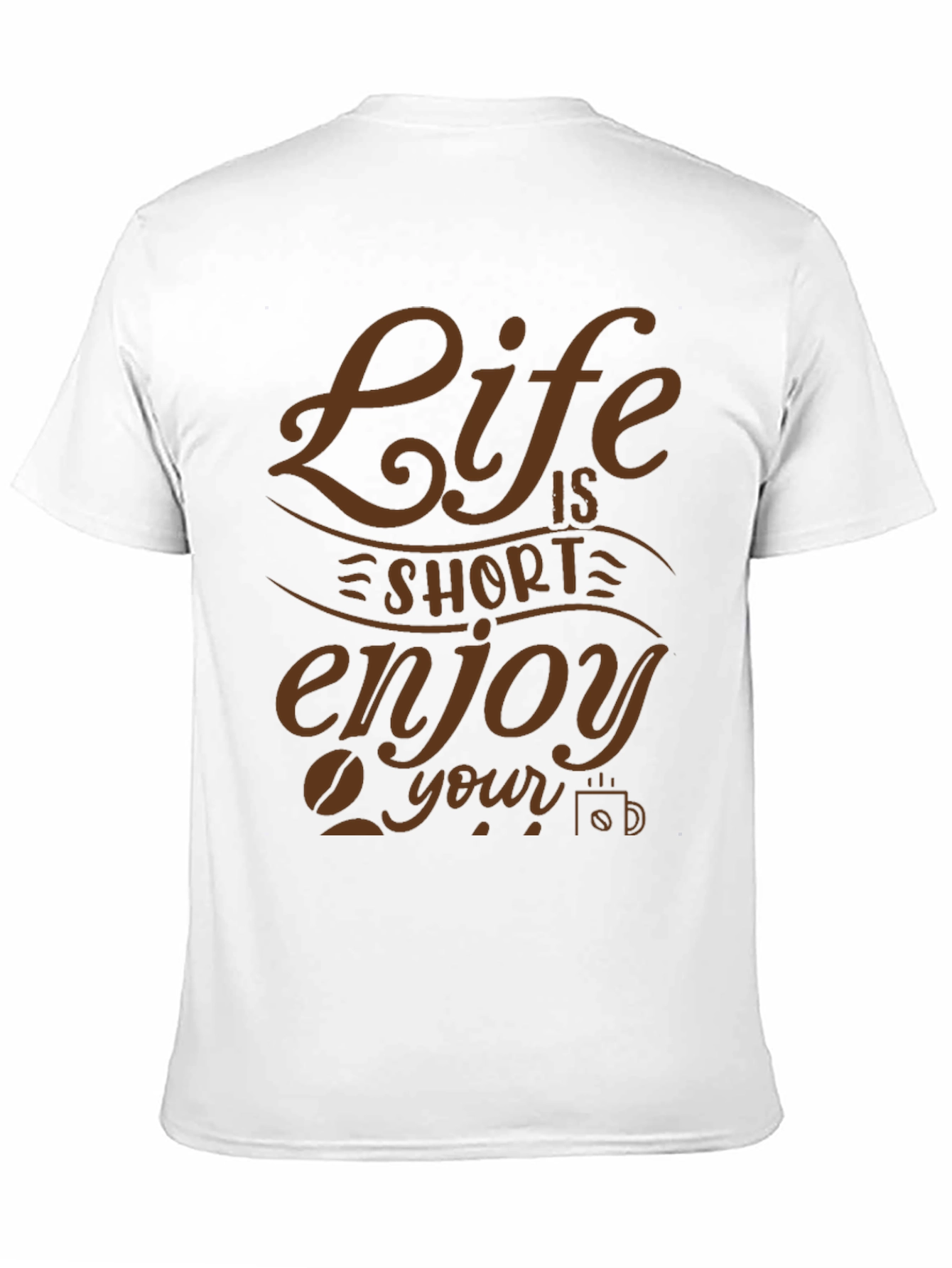 Life is Short Enjoy Your Coffee Graphic T-Shirt