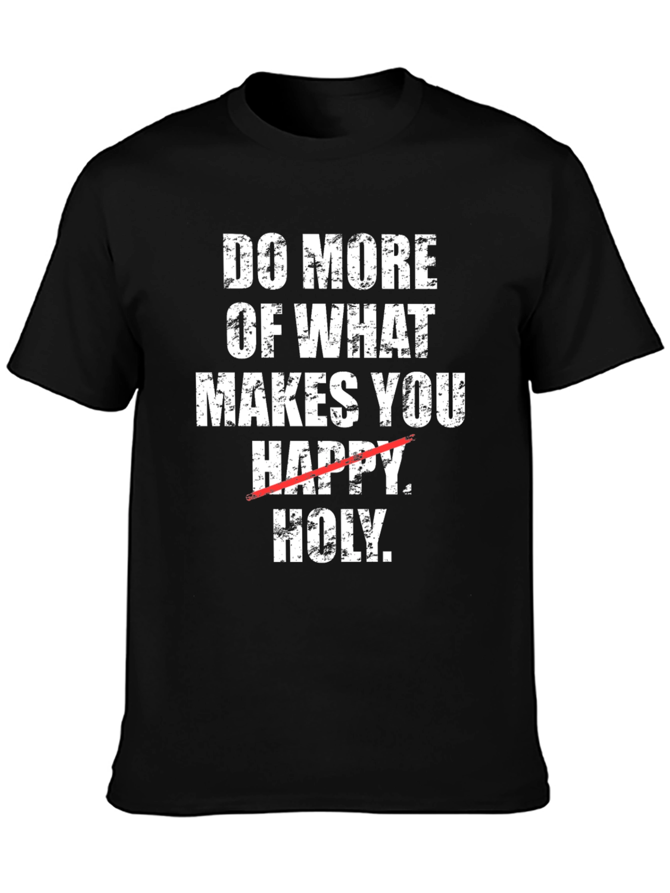 Do More of What Makes You Holy T-Shirt