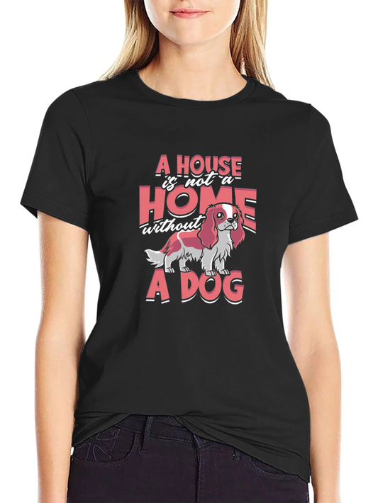 Dog Lover Tee: Home Is Not Home Without a Dog